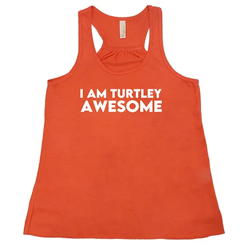 I Am Turtley Awesome Shirt